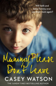 Title: Mummy, Please Don't Leave, Author: Casey Watson