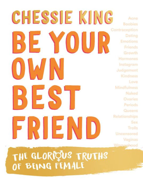 Be Your Own Best Friend: The Glorious Truths of Being Female