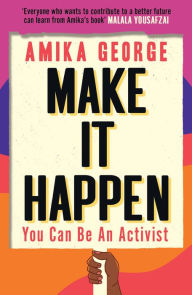 Title: Make it Happen: How to be an Activist, Author: Amika George