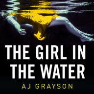 Title: The Girl in the Water, Author: A J Grayson