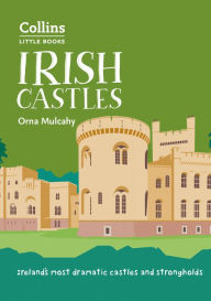 Title: Irish Castles: Ireland's most dramatic castles and strongholds (Collins Little Books), Author: Orna Mulcahy