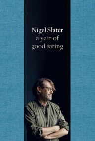 Title: A Year of Good Eating: The Kitchen Diaries III, Author: Nigel Slater
