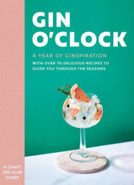 Title: Gin O'clock: A Year of Ginspiration, Author: Craft Gin Club