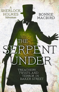 Downloading japanese books The Serpent Under: Treachery, Twists and Terror in Baker Street (A Sherlock Holmes Adventure, Book 6) English version by Bonnie MacBird iBook DJVU MOBI 9780008380885