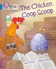 Title: Collins Big Cat Phonics for Letters and Sounds - The Chicken Coop Scoop: Band 4/Blue, Author: Helen Dineen