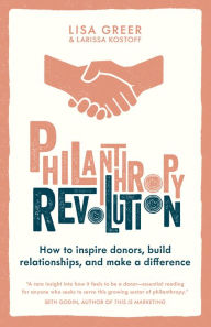 Title: Philanthropy Revolution: How to Inspire Donors, Build Relationships and Make a Difference, Author: Lisa Greer