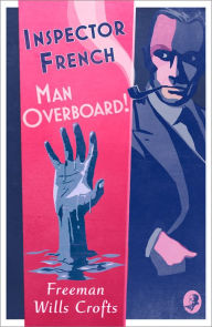 Title: Inspector French: Man Overboard!, Author: Freeman Wills Crofts