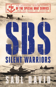 Title: SBS - Silent Warriors: The Authorised Wartime History, Author: Saul David