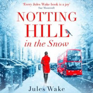 Title: Notting Hill in the Snow, Author: Jules Wake