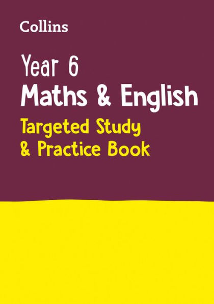 Year 6 Maths and English: Targeted Study & Practice Book