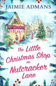 Title: The Little Christmas Shop on Nutcracker Lane, Author: Jaimie Admans