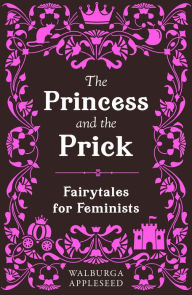 Title: The Princess and the Prick, Author: Walburga Appleseed