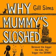 Free ebooks download kindle pc Why Mummy's Sloshed: The Bigger the Kids, the Bigger the Drink