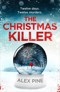 Title: The Christmas Killer (DI James Walker series, Book 1), Author: Alex Pine