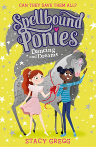 Title: Dancing and Dreams (Spellbound Ponies, Book 6), Author: Stacy Gregg