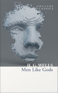 Title: Men Like Gods (Collins Classics), Author: H. G. Wells