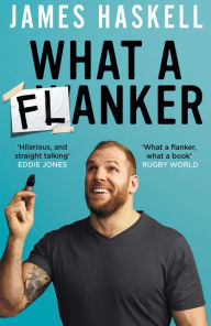 Title: What a Flanker, Author: James Haskell