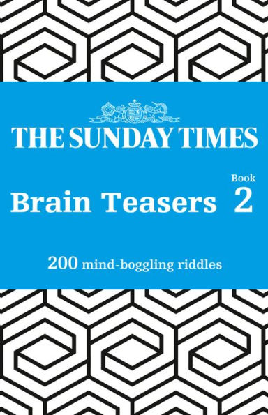 The Sunday Times Brain Teasers: Book 2: 200 Mind-Boggling Riddles