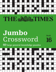 The Times Jumbo Crossword: Book 16: 60 Large General-Knowledge Crossword Puzzles