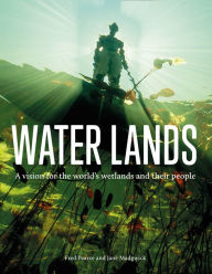 Title: Water Lands: A vision for the world's wetlands and their people, Author: Fred Pearce