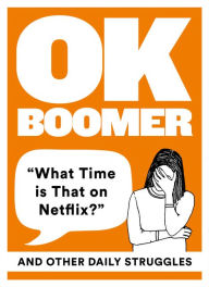 Title: OK Boomer: 'What Time is That on Netflix?' and Other Daily Struggles, Author: HarperCollins Publishers