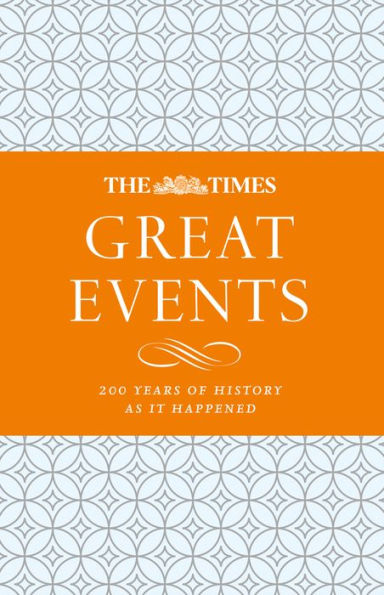 The Times Great Events: 200 Years of History as it Happened