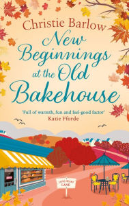 Title: New Beginnings at the Old Bakehouse (Love Heart Lane, Book 9), Author: Christie Barlow