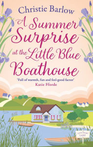 Title: A Summer Surprise at the Little Blue Boathouse (Love Heart Lane, Book 11), Author: Christie Barlow