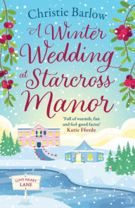 Title: A Winter Wedding at Starcross Manor (Love Heart Lane, Book 12), Author: Christie Barlow