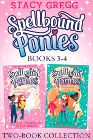 Title: Spellbound Ponies 2-book Collection Volume 2: Wishes and Weddings, Fortune and Cookies (Spellbound Ponies), Author: Stacy Gregg