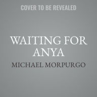 Title: Waiting for Anya, Author: Michael Morpurgo