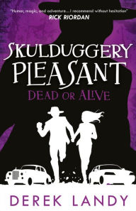 Title: Dead or Alive (Skulduggery Pleasant, Book 14), Author: Derek Landy