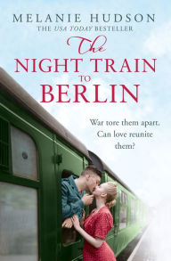 Title: The Night Train to Berlin, Author: Melanie Hudson