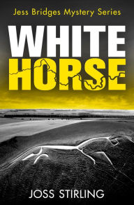 Title: White Horse (A Jess Bridges Mystery, Book 2), Author: Joss Stirling