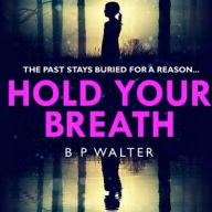 Title: Hold Your Breath, Author: B P Walter