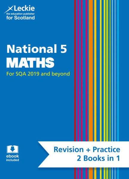 Leckie National 5 Maths for SQA and Beyond - Revision + Practice 2 Books in 1: Revise for N5 SQA Exams