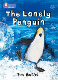 Title: The Lonely Penguin: Band 04/Blue (Collins Big Cat), Author: Petr Horácek