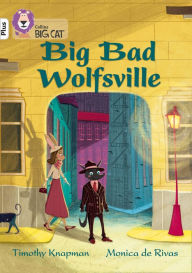 Title: Big Bad Wolfsville: Band 10+/White Plus (Collins Big Cat), Author: Timothy Knapman