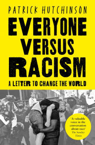 Title: Everyone Versus Racism: A Letter to My Children, Author: Patrick Hutchinson