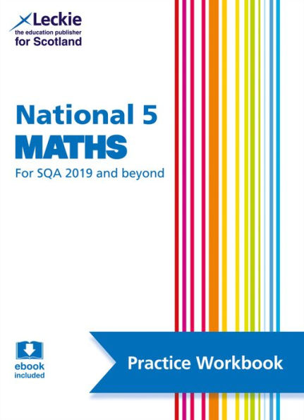 Leckie National 5 Maths for SQA and Beyond - Practice Workbook: Practice and Learn SQA Exam Topics