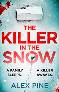 Title: The Killer in the Snow (DI James Walker series, Book 2), Author: Alex Pine