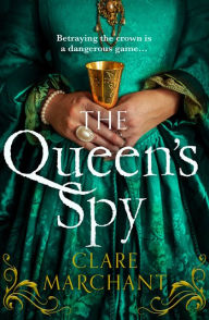 Title: The Queen's Spy, Author: Clare Marchant