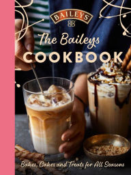 Title: The Baileys Cookbook: Bakes, Cakes and Treats for All Seasons, Author: Baileys