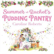 Title: Summer at Rachel's Pudding Pantry, Author: Caroline Roberts