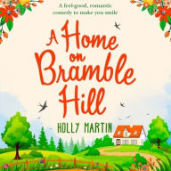 Title: A Home on Bramble Hill Lib/E, Author: Holly Martin