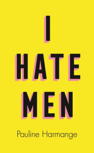 Read online books for free download I Hate Men DJVU iBook ePub English version 9780008457600 by Pauline Harmange, Natasha Lehrer