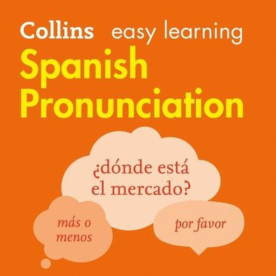 Collins Easy Learning Spanish - SPANISH PRONUNCIATION:: How to speak accurate Spanish