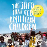 Title: The Shed That Fed a Million Children, Author: Magnus MacFarlane-Barrow