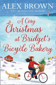 Title: A Cosy Christmas at Bridget's Bicycle Bakery (The Carrington's Bicycle Bakery, Book 1), Author: Alex Brown