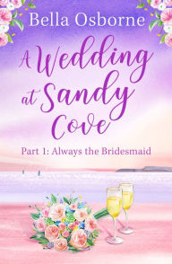 Ebooks downloaden free A Wedding at Sandy Cove: Part 1 (A Wedding at Sandy Cove, Book 1)